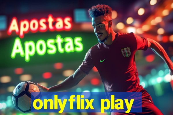 onlyflix play